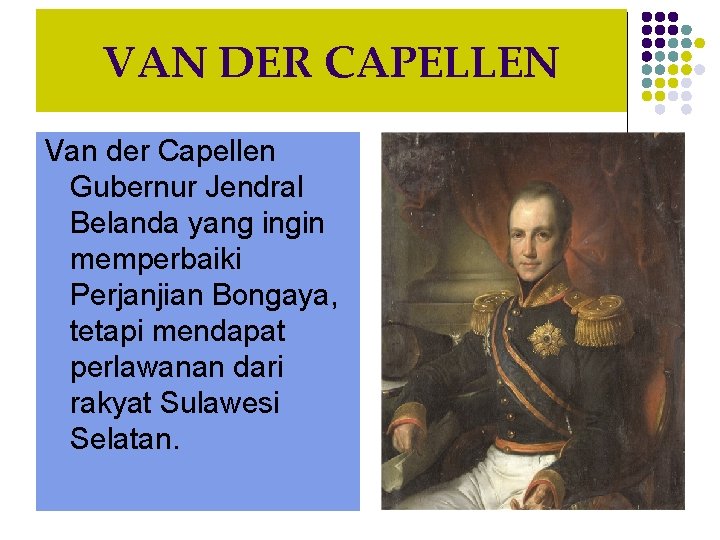 VAN DER CAPELLEN Van der Capellen Gubernur Jendral Belanda yang ingin memperbaiki Perjanjian Bongaya,