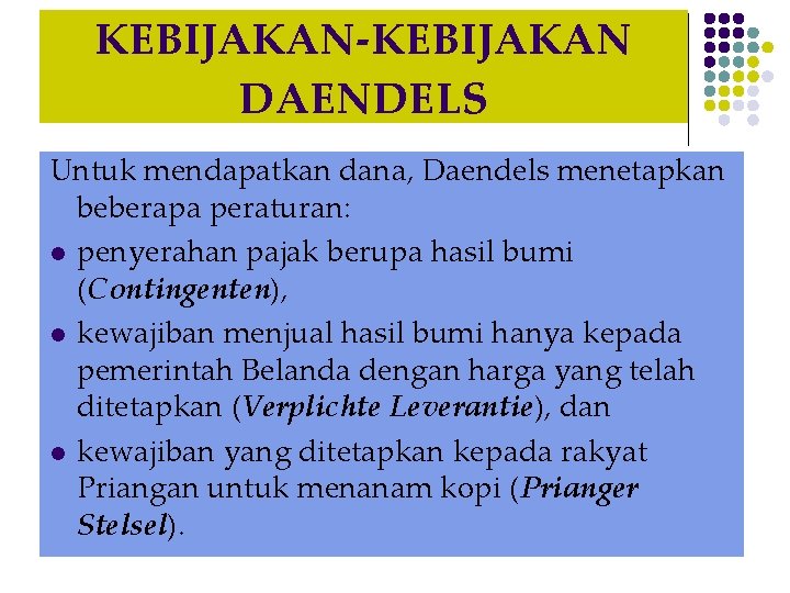 KEBIJAKAN-KEBIJAKAN DAENDELS Untuk mendapatkan dana, Daendels menetapkan beberapa peraturan: l penyerahan pajak berupa hasil