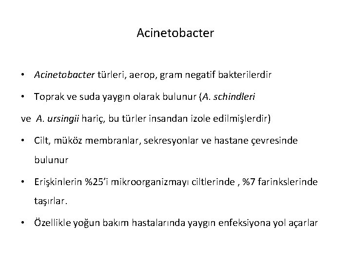 Acinetobacter • Acinetobacter türleri, aerop, gram negatif bakterilerdir • Toprak ve suda yaygın olarak