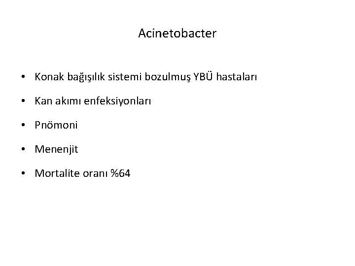 Acinetobacter • Konak bağışılık sistemi bozulmuş YBÜ hastaları • Kan akımı enfeksiyonları • Pnömoni