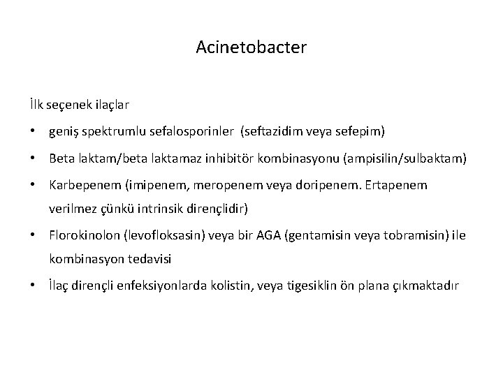 Acinetobacter İlk seçenek ilaçlar • geniş spektrumlu sefalosporinler (seftazidim veya sefepim) • Beta laktam/beta