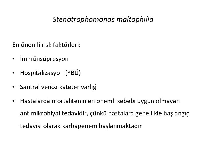 Stenotrophomonas maltophilia En önemli risk faktörleri: • İmmünsüpresyon • Hospitalizasyon (YBÜ) • Santral venöz