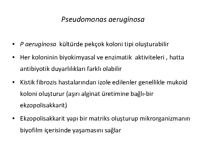 Pseudomonas aeruginosa • P aeruginosa kültürde pekçok koloni tipi oluşturabilir • Her koloninin biyokimyasal