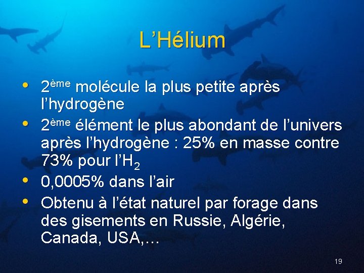 L’Hélium • 2ème molécule la plus petite après • • • l’hydrogène 2ème élément