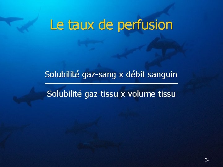 Le taux de perfusion Solubilité gaz-sang x débit sanguin Solubilité gaz-tissu x volume tissu
