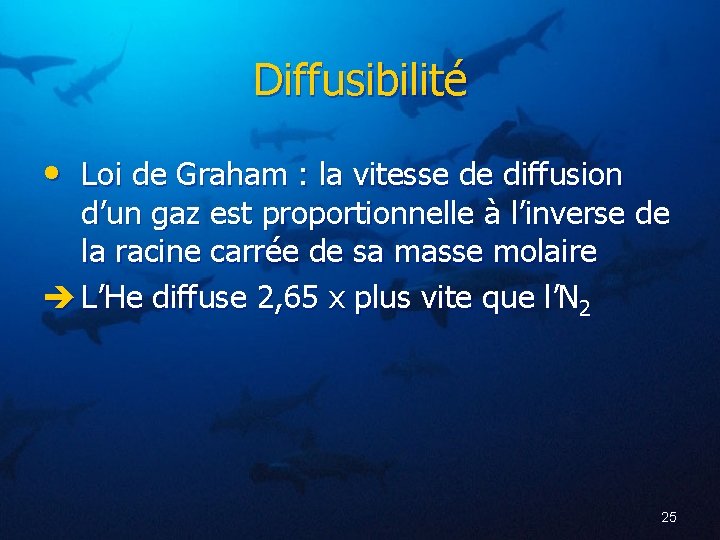 Diffusibilité • Loi de Graham : la vitesse de diffusion d’un gaz est proportionnelle