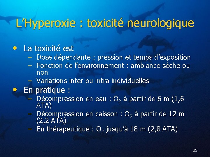 L’Hyperoxie : toxicité neurologique • La toxicité est – Dose dépendante : pression et