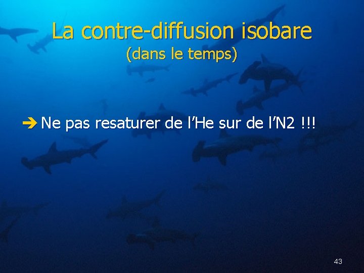 La contre-diffusion isobare (dans le temps) Ne pas resaturer de l’He sur de l’N