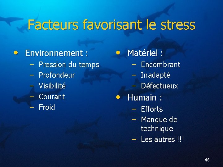 Facteurs favorisant le stress • Environnement : – – – Pression du temps Profondeur