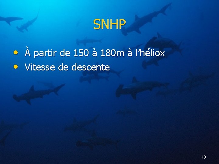 SNHP • À partir de 150 à 180 m à l’héliox • Vitesse de