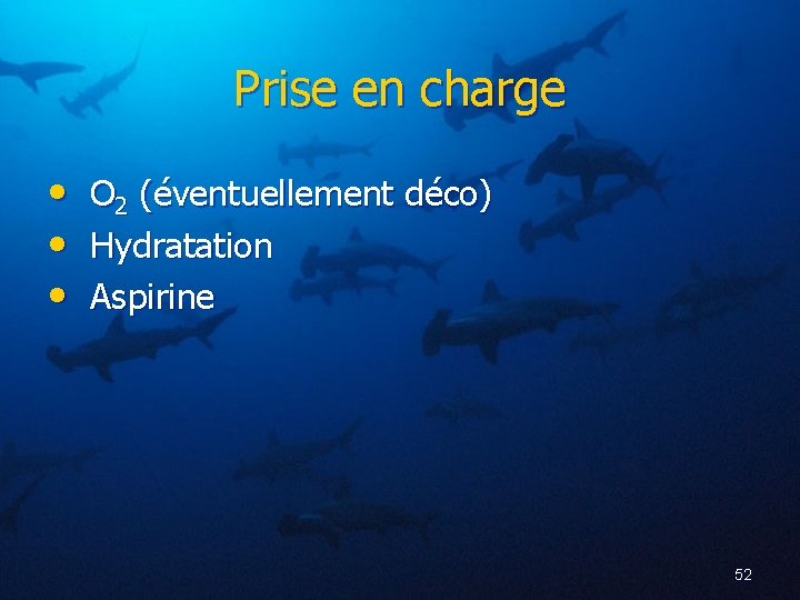 Prise en charge • • • O 2 (éventuellement déco) Hydratation Aspirine 52 