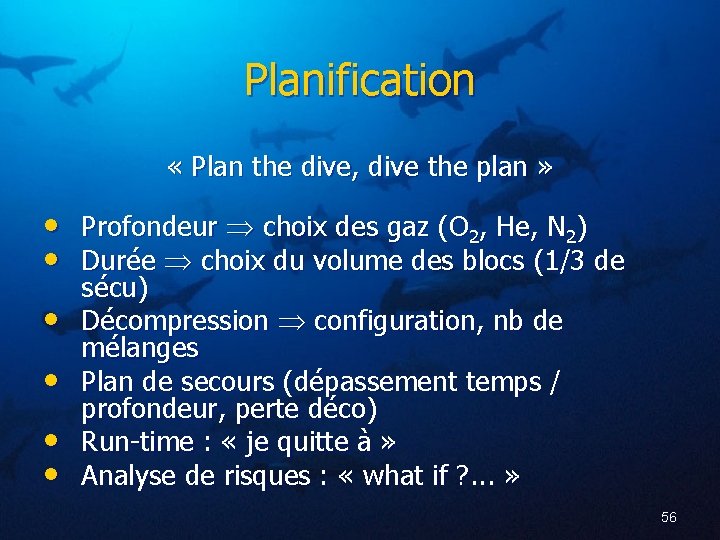 Planification « Plan the dive, dive the plan » • Profondeur choix des gaz