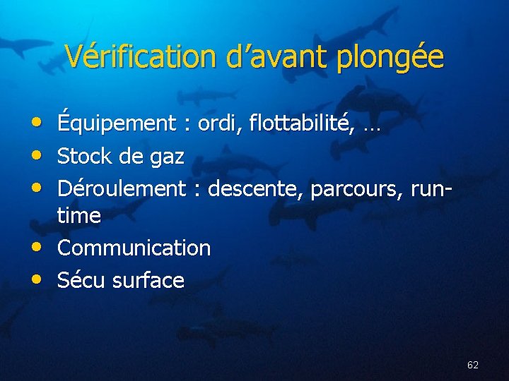 Vérification d’avant plongée • • • Équipement : ordi, flottabilité, … Stock de gaz