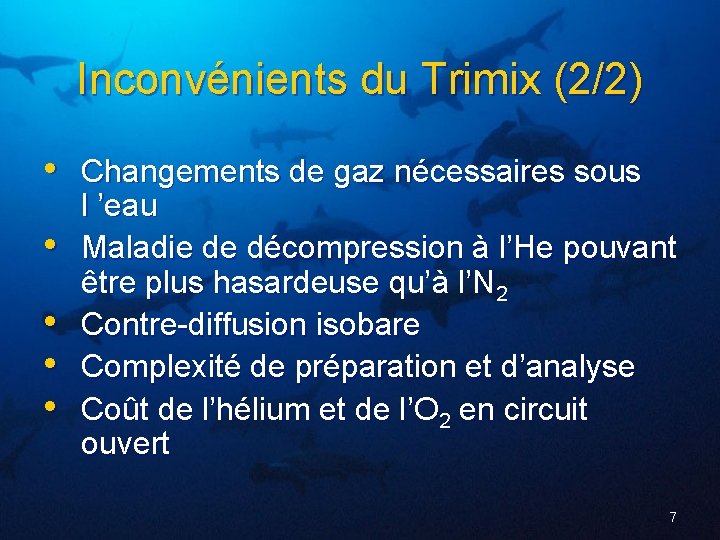 Inconvénients du Trimix (2/2) • Changements de gaz nécessaires sous • • l ’eau