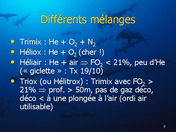 Différents mélanges • Trimix : He + O 2 + N 2 • Héliox