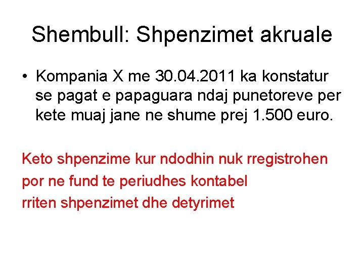 Shembull: Shpenzimet akruale • Kompania X me 30. 04. 2011 ka konstatur se pagat