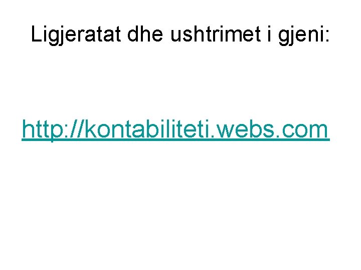 Ligjeratat dhe ushtrimet i gjeni: http: //kontabiliteti. webs. com 