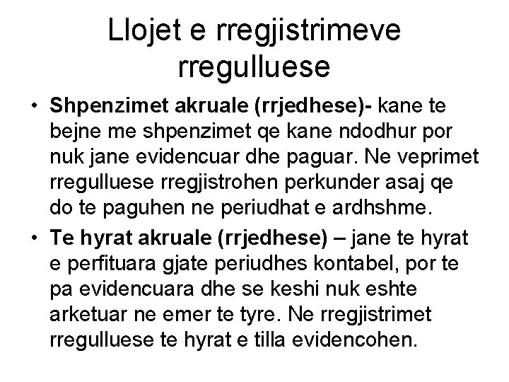 Llojet e rregjistrimeve rregulluese • Shpenzimet akruale (rrjedhese)- kane te bejne me shpenzimet qe