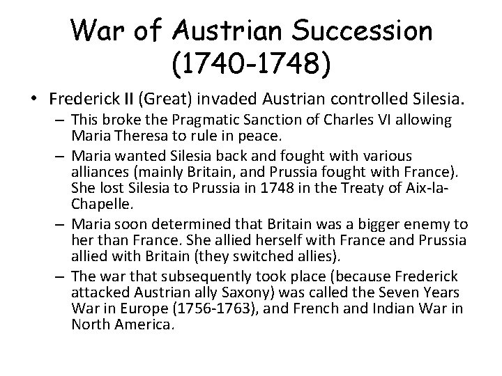 War of Austrian Succession (1740 -1748) • Frederick II (Great) invaded Austrian controlled Silesia.