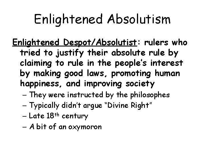 Enlightened Absolutism Enlightened Despot/Absolutist: rulers who tried to justify their absolute rule by claiming