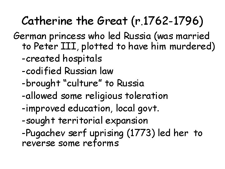 Catherine the Great (r. 1762 -1796) German princess who led Russia (was married to