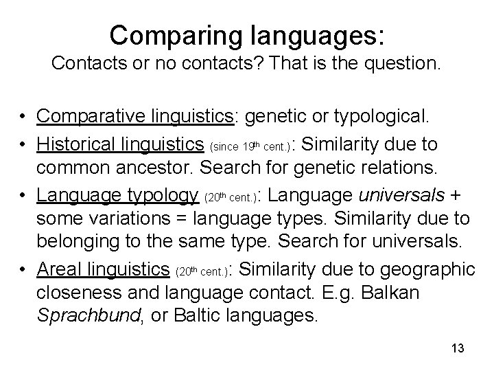 Comparing languages: Contacts or no contacts? That is the question. • Comparative linguistics: genetic