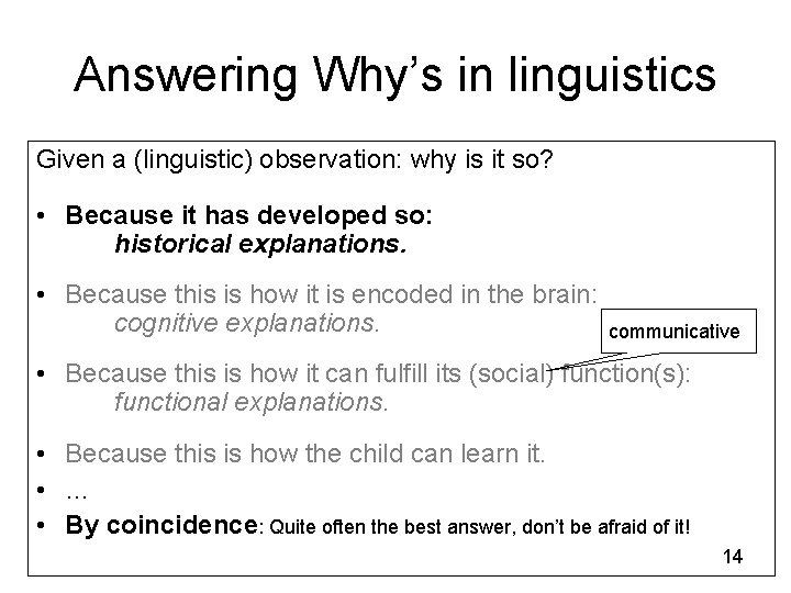 Answering Why’s in linguistics Given a (linguistic) observation: why is it so? • Because