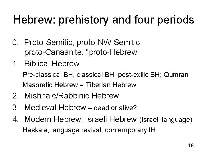 Hebrew: prehistory and four periods 0. Proto-Semitic, proto-NW-Semitic proto-Canaanite, “proto-Hebrew” 1. Biblical Hebrew Pre-classical