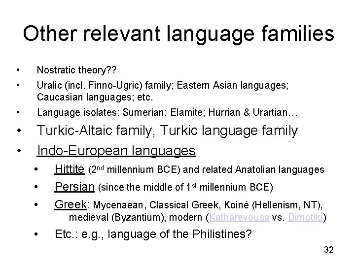 Other relevant language families • Nostratic theory? ? • Uralic (incl. Finno-Ugric) family; Eastern