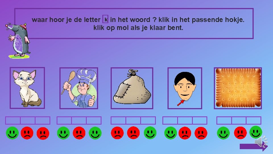 waar hoor je de letter k in het woord ? klik in het passende