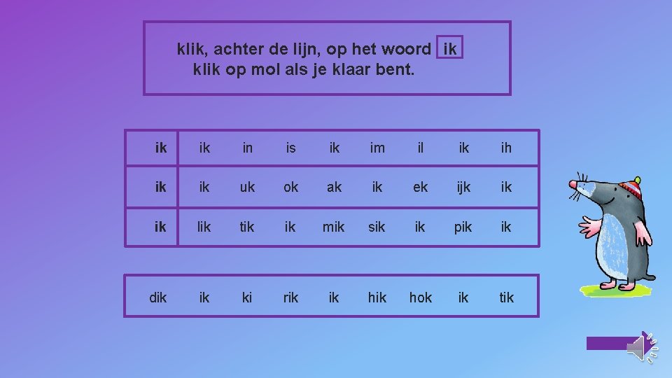 klik, achter de lijn, op het woord ik klik op mol als je klaar