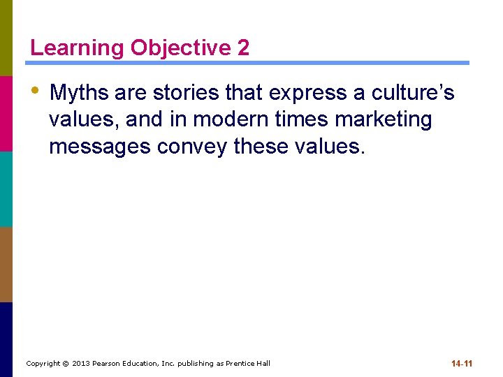 Learning Objective 2 • Myths are stories that express a culture’s values, and in