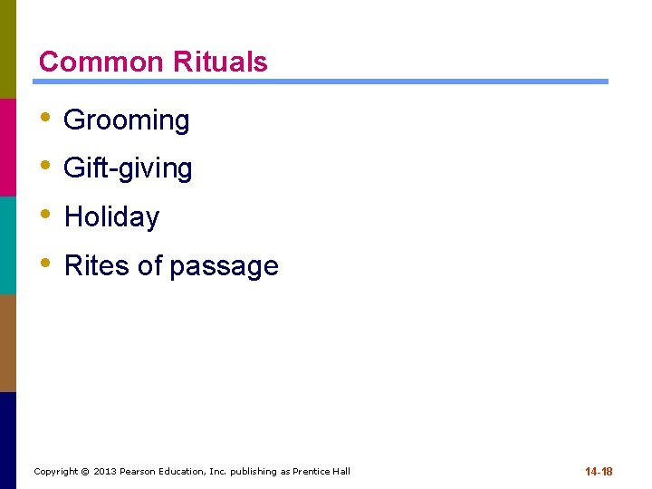Common Rituals • • Grooming Gift-giving Holiday Rites of passage Copyright © 2013 Pearson