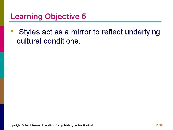 Learning Objective 5 • Styles act as a mirror to reflect underlying cultural conditions.