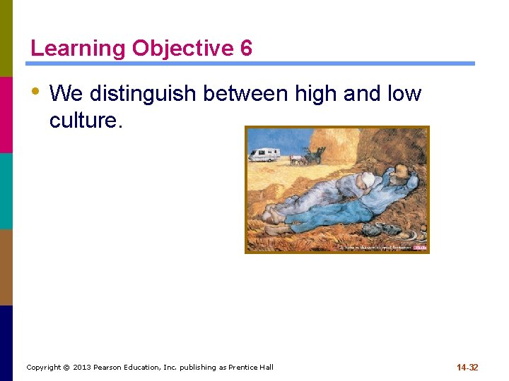 Learning Objective 6 • We distinguish between high and low culture. Copyright © 2013