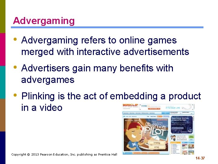 Advergaming • Advergaming refers to online games merged with interactive advertisements • Advertisers gain