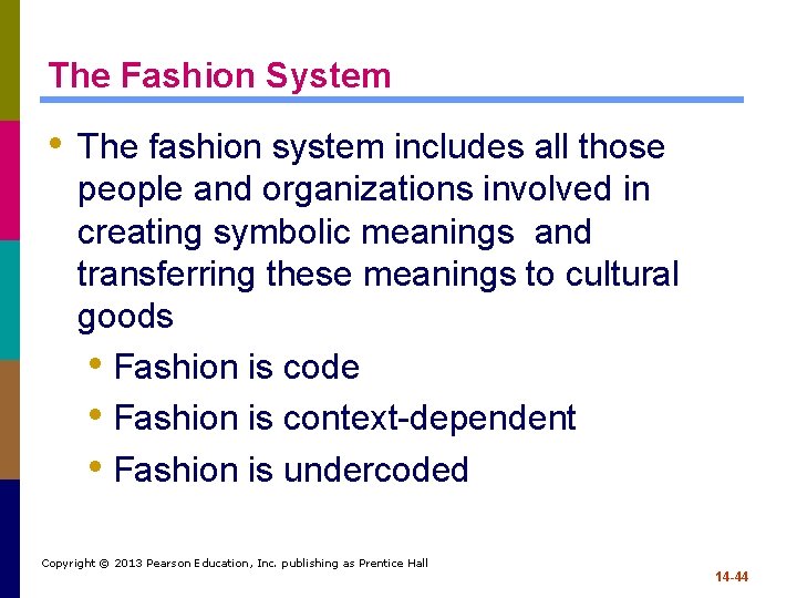 The Fashion System • The fashion system includes all those people and organizations involved