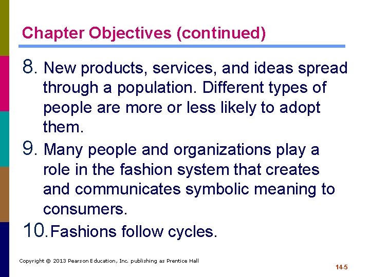 Chapter Objectives (continued) 8. New products, services, and ideas spread through a population. Different