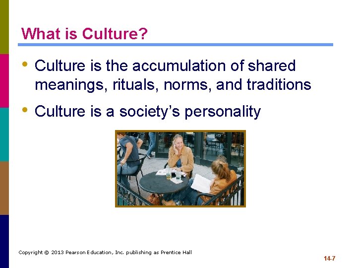 What is Culture? • Culture is the accumulation of shared meanings, rituals, norms, and