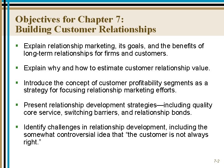 Objectives for Chapter 7: Building Customer Relationships § Explain relationship marketing, its goals, and