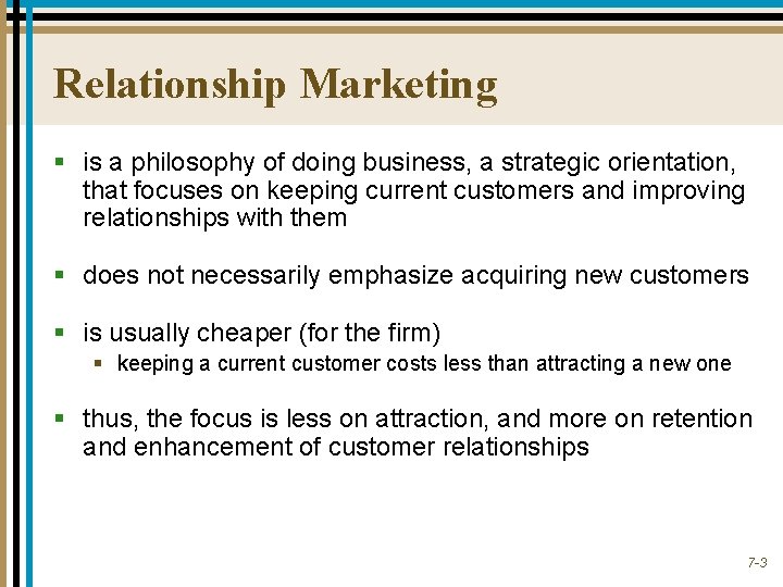 Relationship Marketing § is a philosophy of doing business, a strategic orientation, that focuses