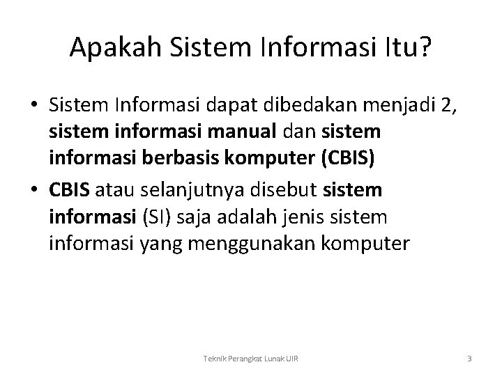 Apakah Sistem Informasi Itu? • Sistem Informasi dapat dibedakan menjadi 2, sistem informasi manual