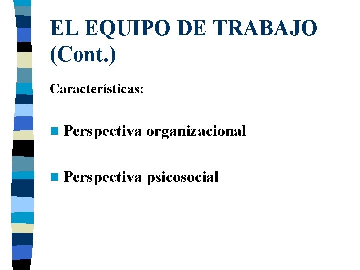 EL EQUIPO DE TRABAJO (Cont. ) Características: n Perspectiva organizacional n Perspectiva psicosocial 