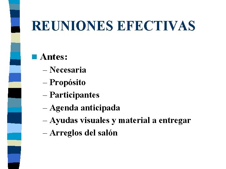 REUNIONES EFECTIVAS n Antes: – Necesaria – Propósito – Participantes – Agenda anticipada –