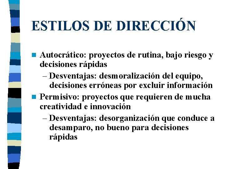 ESTILOS DE DIRECCIÓN Autocrático: proyectos de rutina, bajo riesgo y decisiones rápidas – Desventajas: