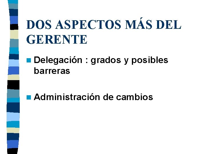 DOS ASPECTOS MÁS DEL GERENTE n Delegación : grados y posibles barreras n Administración DOS ASPECTOS MÁS DEL GERENTE n Delegación : grados y posibles barreras n Administración