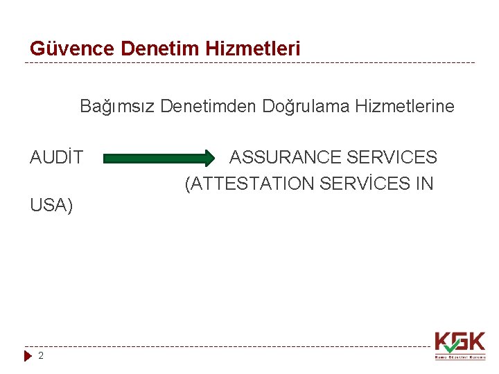 Güvence Denetim Hizmetleri Bağımsız Denetimden Doğrulama Hizmetlerine AUDİT USA) 2 ASSURANCE SERVICES (ATTESTATION SERVİCES