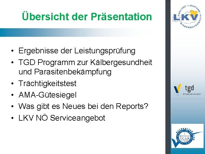 Übersicht der Präsentation • Ergebnisse der Leistungsprüfung • TGD Programm zur Kälbergesundheit und Parasitenbekämpfung