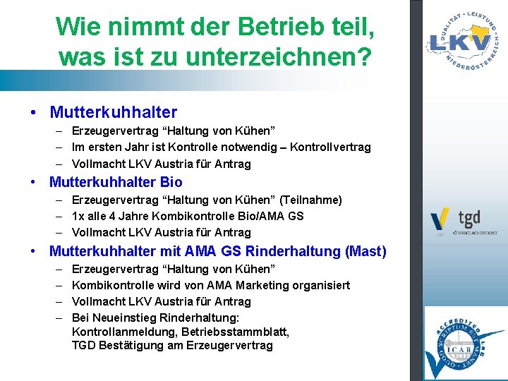 Wie nimmt der Betrieb teil, was ist zu unterzeichnen? • Mutterkuhhalter – Erzeugervertrag “Haltung