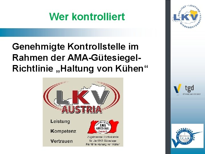 Wer kontrolliert Genehmigte Kontrollstelle im Rahmen der AMA-Gütesiegel. Richtlinie „Haltung von Kühen“ 